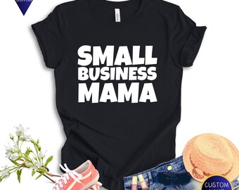 Small Business Mama Shirt, Mother's Day Gift, Small Business Owner Tee, Cute Mama Tee, Work from Home Shirt Mama, Inspirational Tee