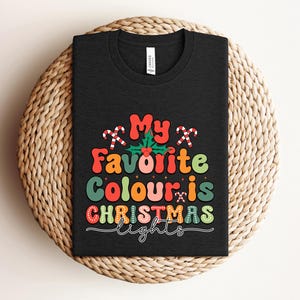 My Favorite Colour Is Christmas Lights Sweatshirt, Christmas Lights Tshirt, Colorful Christmas Sweatshirt, Christmas Gift, Christmas Family