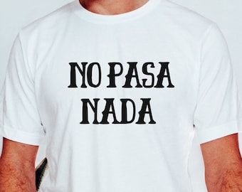 Spanglish t shirt no pasa nada tshirt gift for her bilingual tee for Him gift Spanish Shirt funny Spanish saying t-shirt gift Spanish idea