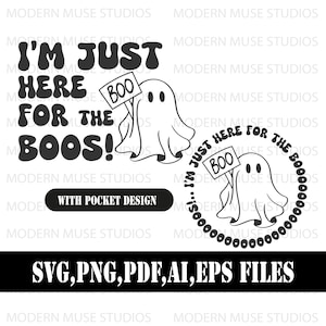 I am Just Here For The Boos Svg File For Cricut, Spooky Shirt,Halloween png, Spooky svg, Sublimation Design, Cute Halloween Shirt, Ghost Svg