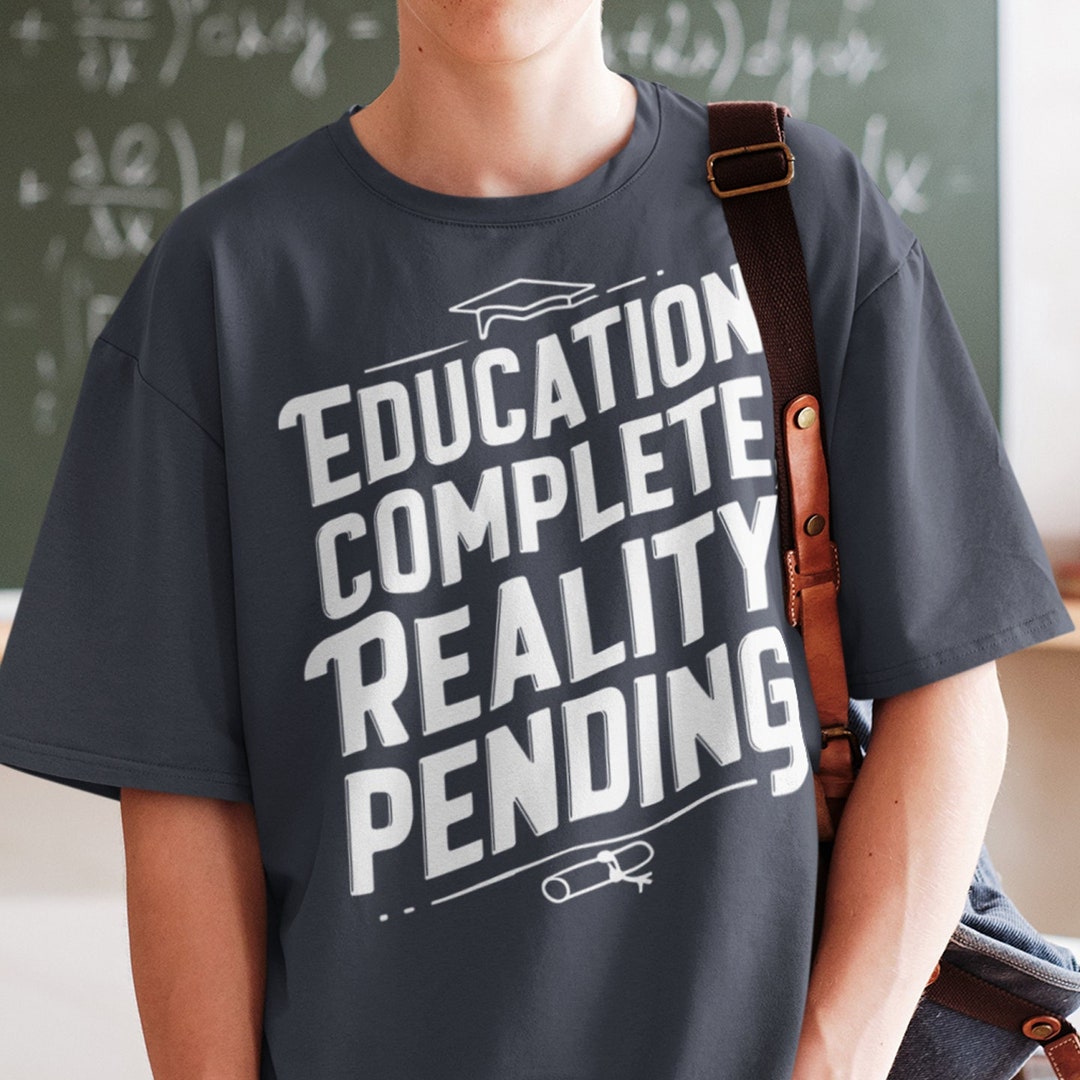 Graduation T-shirt education Complete, Reality Pending Funny Grad Tee ...