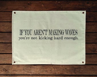 If you aren't making waves Canvas Banner