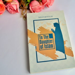 To The Daughter of Islam, Muslim Girl Islamic Learning Book, Muslim Converter Gift, Muslim Woman Religion, Understanding Islam school Book