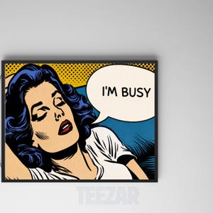 I’m Busy Pop Art Poster, Retro Comic Style Woman Wall Art, Funny Vintage Comic Print, Bold Pop Art Decor