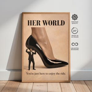 May include: A framed print with the text "HER WORLD" and the phrase "You're just here to enjoy the ride." The image features a high-heeled shoe with a person in a suit supporting it.