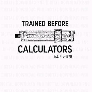 Trained Before Calculators Est Pre 1970 Shirt PNG, Funny Engineering Humor Tee, Vintage Engineer Gift