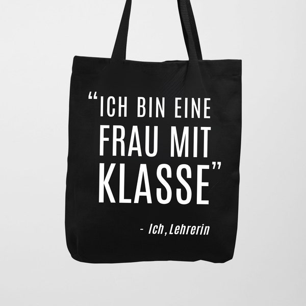 Ich bin ein Frau mit Klasse. - Ich, Lehrerin. Juteasche Geschenk Lehrerin - lustiger Spruch, Schule-Abschluss, Lehramt - Abschiedsgeschenk