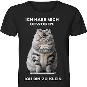 Katzenliebhaber T-shirt - Lustige Dicke Katze Spruch - Ich Hab Mich Gewogen. Bin Zu Klein .