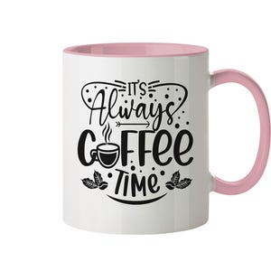 It's always coffee time - Kaffeeliebhaber Tasse - Geschenk für Sie & Ihn - Arbeitskollege Chef Ehemann Scwester Freundin Mutter