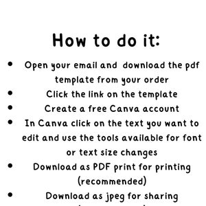 May include: A white background with black text explaining how to use a digital shop template. The text reads: "How to do it: Open your email and download the pdf template from your order. Click the link on the template. Create a free Canva account. In Canva click on the text you want to edit and use the tools available for font or text size changes. Download as PDF print for printing (recommended). Download as jpeg for sharing (recommended)."