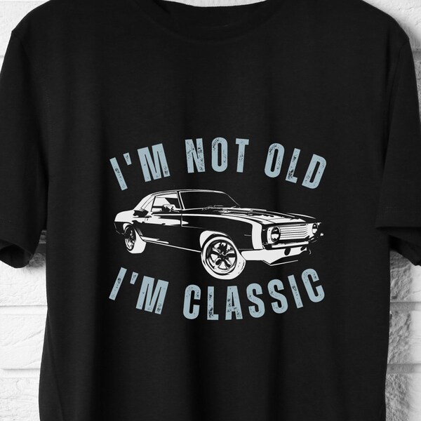 I'm Not Old I'm Classic SVG Digital Download | Father's Day Gift | Classic American Muscle Car | Funny Dad Gift | Vintage Classic Car SVG