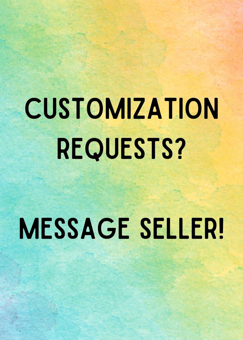 May include: A colorful watercolor background with text in black. The text reads "CUSTOMIZATION REQUESTS? MESSAGE SELLER!" The background has a blend of blue, green, yellow, and orange hues.