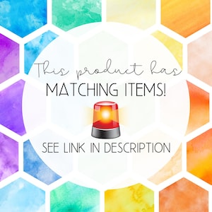May include: A colorful background of watercolor hexagon shapes in various colors. A white circle in the center contains the text "This product has MATCHING ITEMS!" and a red and black emergency light. The text "SEE LINK IN DESCRIPTION" is below.