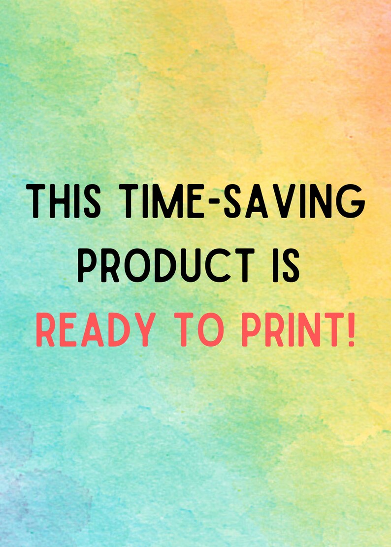 May include: A watercolor-style background with a blend of yellow, green, and blue hues. Bold black text reads "THIS TIME-SAVING PRODUCT IS READY TO PRINT!" with "READY TO PRINT!" in red.