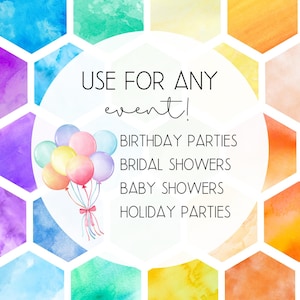 May include: A watercolor illustration of colorful hexagonal shapes with a white circle in the center. The circle contains the text "USE FOR ANY event!" and a list of events: "BIRTHDAY PARTIES", "BRIDAL SHOWERS", "BABY SHOWERS", "HOLIDAY PARTIES". There are also watercolor balloons in the circle.