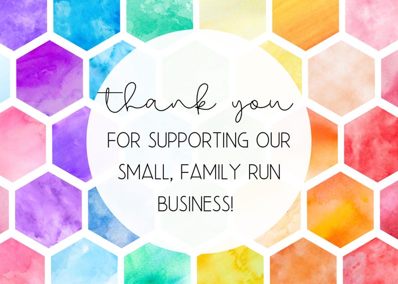 May include: Thank you for supporting our small, family run business! The text is displayed on a white circle against a background of colorful watercolor hexagons.