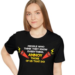People Who Things They Know Everything Funny Hilarious T-Shirt Perfect Gift For Him Her Goofy Hysterical Shirt Humor Woman Man Cheeky Shirt