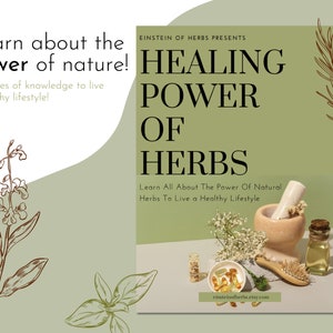 Healing Power of Herbs E-Book of 49 pages - Unlock the Secrets of Natural Healing and become a Holistic Genius!