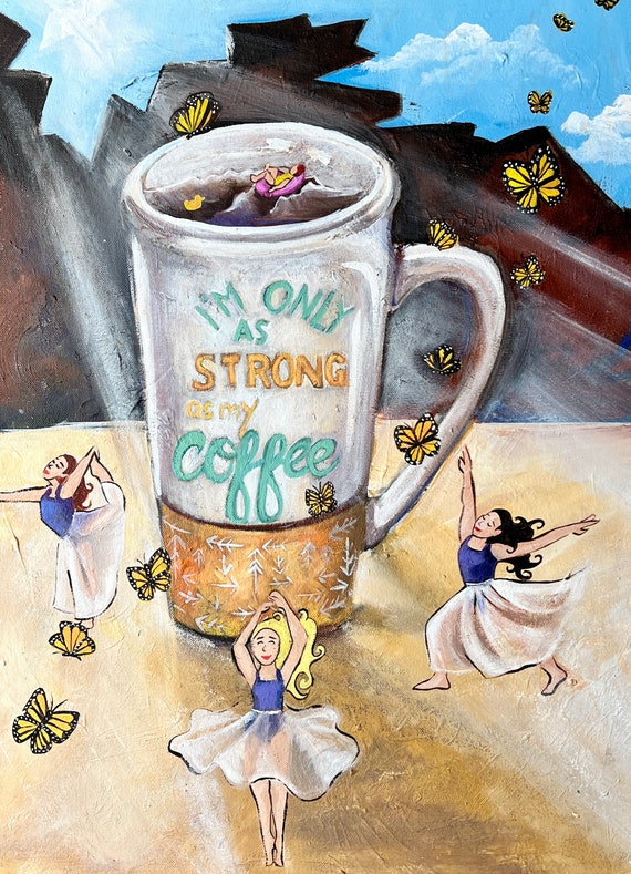 Only As Strong as My Coffee: Original Artwork. Acrylic painting for wall art/décor. For coffee lovers.