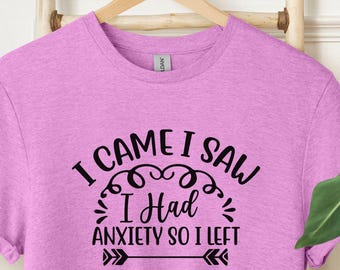 Ich bin gekommen, ich habe gesehen, dass ich Angst hatte, also bin ich gegangen Shirt, soziale Angst Shirt, Geschenke für psychische Gesundheit für Mama, Anti Social Club Bewusstsein T-Shirt