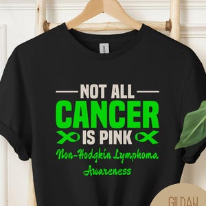 Not All Cancer is Pink Non-Hodgkin Lymphoma Green Ribbon Awareness Shirt, Cancer Patient Gift, Stonger Than Cancer Shirt, Lymphoma Survivor