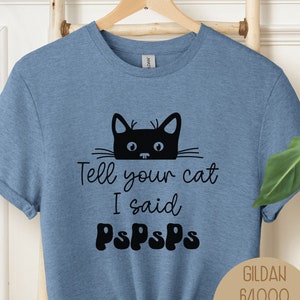 Tell Your Cat I Said PsPsPs Silly Black Cat Shirt for Cat Lovers, Cat Themed Gifts for Christmas, Birthday Gifts for Women, Cat Meme Tshirt