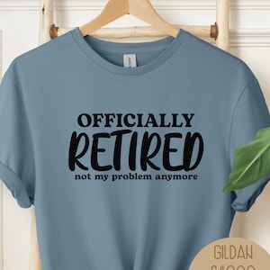 Officially Retired Not My Problem Anymore Shirt, Retirement Party Gift for Coworker,Funny Retired Sweatshirt,Retired Grandpa Grandma Mom Dad