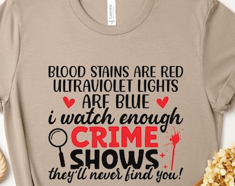 Blood Stains are Red Ultraviolet Lights are Blue Funny Horror Quotes Shirt, Crime Shows Sarcastic T-Shirt, Halloween Party Gift for Friend