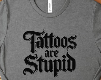 Tatoeages zijn stom shirt, brutaal sarcastisch volwassen humor nieuwigheid cadeau voor man, tattoos zijn Trashy tattoo minnaar T-shirt, tattoo artiest cadeau
