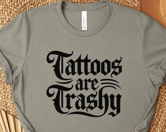 Tattoos zijn trashy shirt, brutaal sarcastisch volwassen humor nieuwigheid cadeau voor man, tattoos are stupid tattoo lover T-shirt, tattoo artiest cadeau