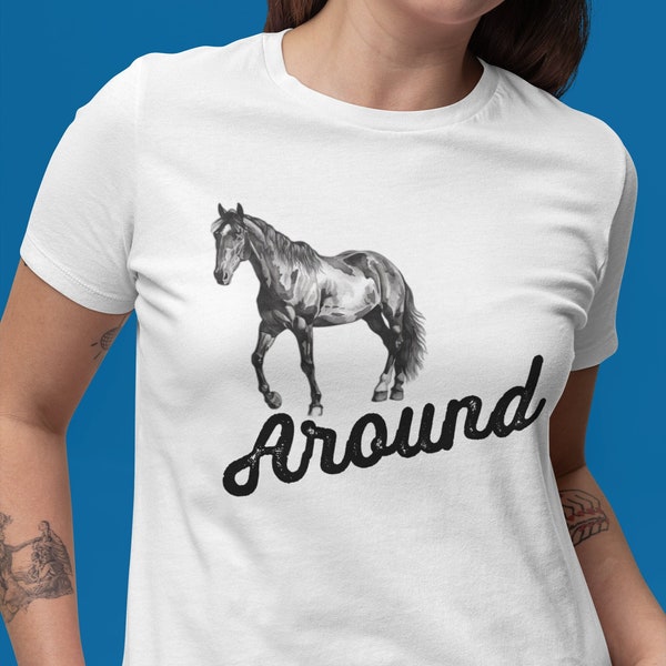 Lustiges Horse Around Pferder-Redewendung Shirt herumalbern Ross T-Shirt