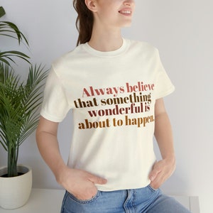 Always believe that something wonderful is about to happen tshirt, manifesting tshirt, positive vibes shirt, manifest shirt, good energy