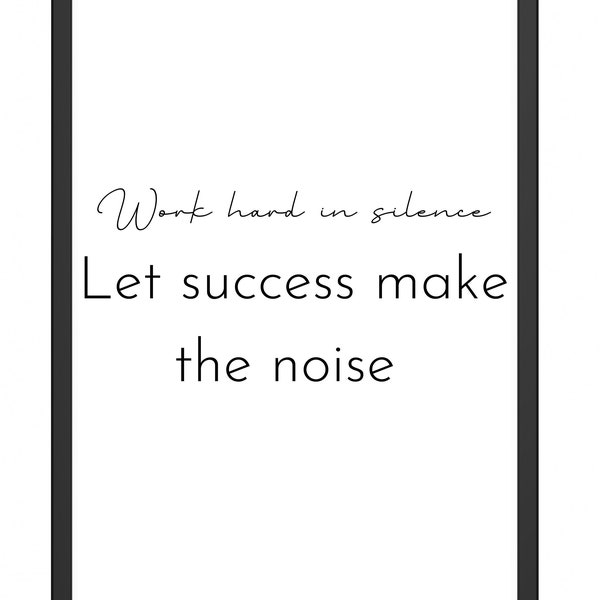 Work hard in silence let success make the noise Printable, Home Decor,  Inspirational Quotes, Office decor