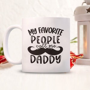Gift daddy mug, gift for dad, funny mug for dad, My favourite people call me daddy, fathers day, birthday, for him