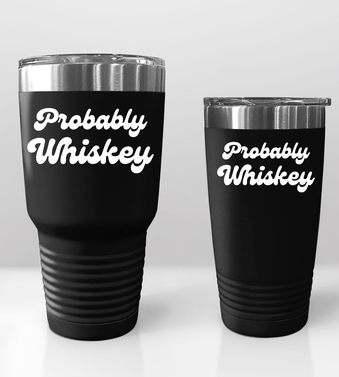 Funny Coffee Tumbler 'probably Whiskey', Sarcastic Joke Gift, Mug for