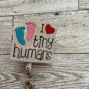 Badge reel I Love Tiny Humans, feltie, nurses , pediatrics , Health care , Babies, baby, labor and delivery. vinyl