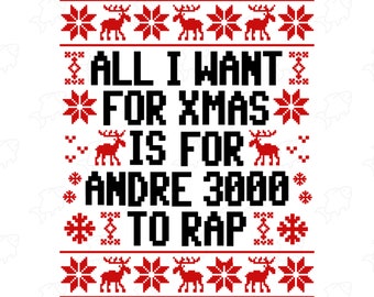 Andre 3000 svg, All I Want for Christmas, Ugly Christmas Sweater svg, Ugly Sweater Christmas svg, Christmas svg, svg Christmas, for cricut