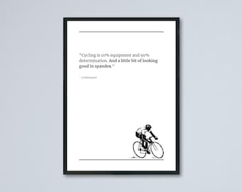 May include: Black and white framed print with the quote: "Cycling is 10% equipment and 90% determination. And a little bit of looking good in spandex." A cyclist illustration is at the bottom.