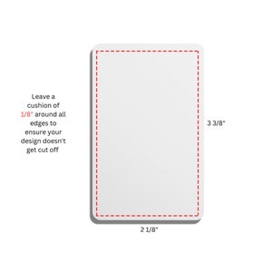 May include: A white card with a red dashed line border. The card is 2 1/8 inches wide and 3 3/8 inches tall. Text on the card reads: "Leave a cushion of 1/8" around all edges to ensure your design doesn't get cut off."