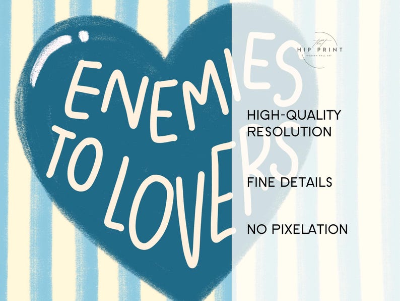 May include: A digital art print featuring a blue heart with the words "Enemies to Lovers" in white. The background has vertical stripes in light blue and cream. Additional text on the right side reads "High-Quality Resolution, Fine Details, No Pixelation."