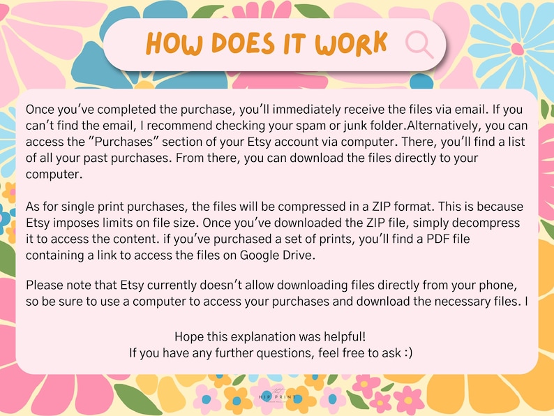 May include: A digital art graphic with the text "HOW DOES IT WORK" in a pink banner. The background is a floral pattern with pink, blue, and yellow flowers. The text explains how to access digital files after purchase.