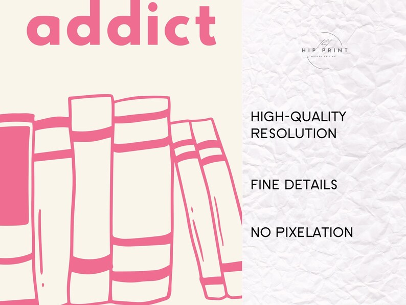 May include: A pink and cream-colored print featuring the word "addict" above a row of pink outlined books. The right side of the image has text that reads "HIGH-QUALITY RESOLUTION", "FINE DETAILS", and "NO PIXELATION".