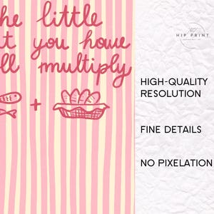 May include: Pink and cream striped art print with the text "the little that you have He'll multiply." Includes illustrations of two fish and a basket of bread. The words "HIGH-QUALITY RESOLUTION, FINE DETAILS, NO PIXELATION" are also included.