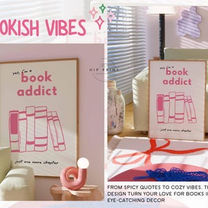 May include: A framed poster with the text "yes, I'm a book addict" and a stack of pink books. The phrase "just one more chapter" is at the bottom. The words "BOOKISH VIBES" are at the top.