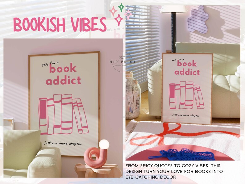 May include: A framed poster with the text "yes, I'm a book addict" and a stack of pink books. The phrase "just one more chapter" is at the bottom. The words "BOOKISH VIBES" are at the top.
