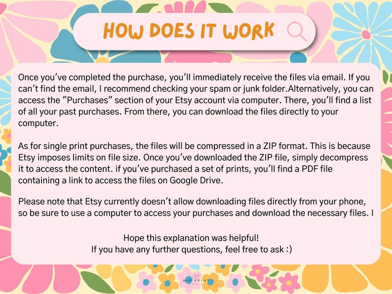 May include: A digital art graphic with the text "HOW DOES IT WORK" in a pink banner. The background is a floral pattern with pink, blue, and yellow flowers. The text explains how to access digital files after purchase.