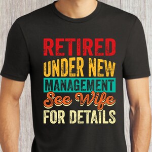 Funny retirement shirt, Happy retirement, Retired under new management, retired to my wife, retirement gift