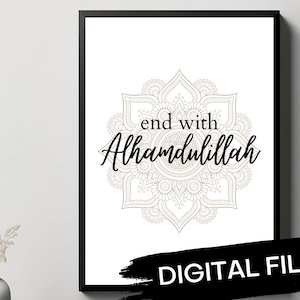 Islamic Digital Poster Download, End With Alhamdulillah, Islamic Wall Art