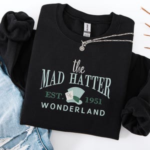 Embroidered Alice in Wonderland sweatshirt, The Mad Hatter sweatshirt, cute mad hatter sweater, Alice in wonderland Varsity hoodie