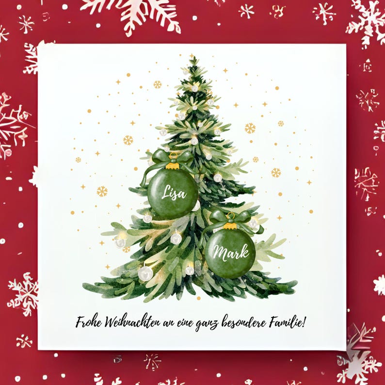 May include: A square Christmas card featuring a watercolor illustration of a green Christmas tree with two green ornaments. The ornaments are labeled "Lisa" and "Mark". The card has the text "Frohe Weihnachten an eine ganz besondere Familie!"
